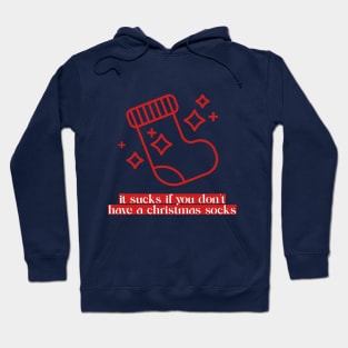 It sucks if you don't have a Christmas Socks Hoodie